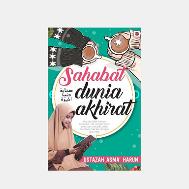 Sahabat Dunia Akhirat - Ustazah Asma’ Harun - Muslim Lifestyle Marketplace | esouq.co